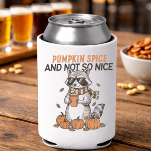 "Pumpkin Spice and Not So Nice" Can Koozie